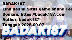 BADAK187 Link Resmi Situs game online Terpercaya Gacor 2025